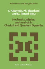 book Stochastics, Algebra and Analysis in Classical and Quantum Dynamics: Proceedings of the IVth French-German Encounter on Mathematics and Physics, CIRM, Marseille, France, February/March 1988