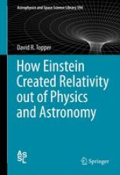 book How Einstein Created Relativity out of Physics and Astronomy