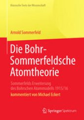 book Die Bohr-Sommerfeldsche Atomtheorie: Sommerfelds Erweiterung des Bohrschen Atommodells 1915/16