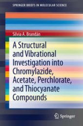 book A Structural and Vibrational Investigation into Chromylazide, Acetate, Perchlorate, and Thiocyanate Compounds