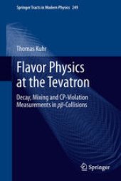 book Flavor Physics at the Tevatron: Decay, Mixing and CP-Violation Measurements in pp-Collisions