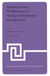 book Stochastic Systems: The Mathematics of Filtering and Identification and Applications: Proceedings of the NATO Advanced Study Institute held at Les Arcs, Savoie, France, June 22 – July 5, 1980