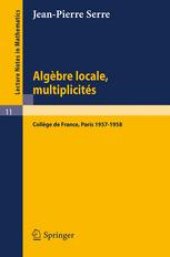 book Algèbre Locale Multiplicités: Cours au Collège de France, 1957–1958 rédigé par Pierre Gabriel