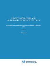 book Positive Operators and Semigroups on Banach Lattices: Proceedings of a Caribbean Mathematics Foundation Conference 1990