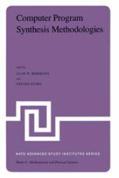 book Computer Program Synthesis Methodologies: Proceedings of the NATO Advanced Study Institute held at Bonas, France, September 28–October 10, 1981