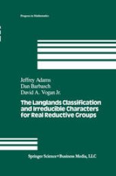 book The Langlands Classification and Irreducible Characters for Real Reductive Groups