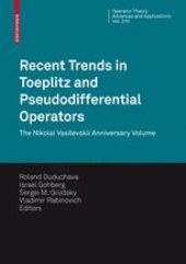 book Recent Trends in Toeplitz and Pseudodifferential Operators: The Nikolai Vasilevskii Anniversary Volume