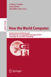 book How the World Computes: Turing Centenary Conference and 8th Conference on Computability in Europe, CiE 2012, Cambridge, UK, June 18-23, 2012. Proceedings