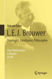 book L.E.J. Brouwer – Topologist, Intuitionist, Philosopher: How Mathematics Is Rooted in Life
