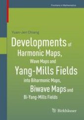 book Developments of Harmonic Maps, Wave Maps and Yang-Mills Fields into Biharmonic Maps, Biwave Maps and Bi-Yang-Mills Fields