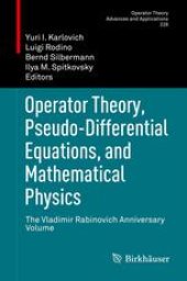 book Operator Theory, Pseudo-Differential Equations, and Mathematical Physics: The Vladimir Rabinovich Anniversary Volume