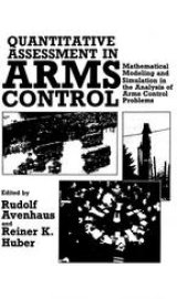 book Quantitative Assessment in Arms Control: Mathematical Modeling and Simulation in the Analysis of Arms Control Problems