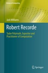 book Robert Recorde: Tudor Polymath, Expositor and Practitioner of Computation