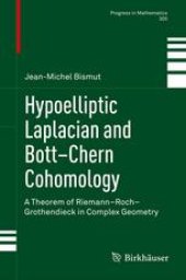 book Hypoelliptic Laplacian and Bott–Chern Cohomology: A Theorem of Riemann–Roch–Grothendieck in Complex Geometry