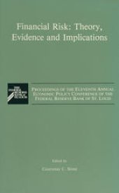 book Financial Risk: Theory, Evidence and Implications: Proceedings of the Eleventh Annual Economic Policy Conference of the Federal Reserve Bank of St. Louis