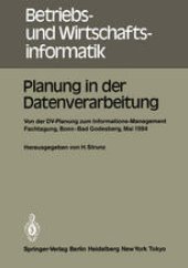 book Planung in der Datenverarbeitung: Von der DV-Planung zum Informations-Management Informations- und Fachtagung für das DV-Management Wissenschaftszentrum Bonn-Bad Godesberg 15. – 17. Mai 1984 Gesellschaft für Informatik e.V. Fachausschuß „Informatik-Manage