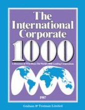 book The International Corporate 1000: A Directory of Who Runs The World’s 1000 Leading Corporations 1987 Edition