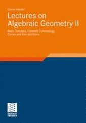 book Lectures on Algebraic Geometry II: Basic Concepts, Coherent Cohomology, Curves and their Jacobians