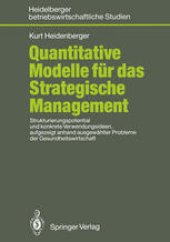 book Quantitative Modelle für das Strategische Management: Strukturierungspotential und konkrete Verwendungsideen, aufgezeigt anhand ausgewählter Probleme der Gesundheitswirtschaft