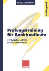 book Prüfungstraining für Bankkaufleute: 427 Aufgaben und Fälle kundenorientiert lösen