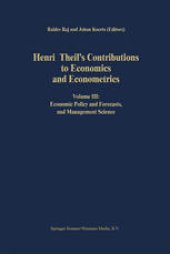 book Henri Theil’s Contributions to Economics and Econometrics: Volume III: Economic Policy and Forecasts, and Management Science