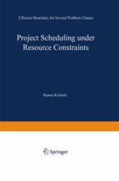 book Project Scheduling under Resource Constraints: Efficient Heuristics for Several Problem Classes