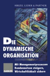 book Die dynamische Organisation: Mit Managementprozessen Kundennutzen steigern, Wirtschaftlichkeit sichern