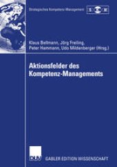 book Aktionsfelder des Kompetenz-Managements: Ergebnisse des II. Symposiums Strategisches Kompetenz-Management