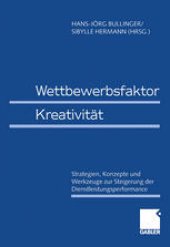 book Wettbewerbsfaktor Kreativität: Strategien, Konzepte und Werkzeuge zur Steigerung der Dienstleistungsperformance