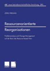 book Ressourcenorientierte Reorganisationen: Problemanalyse und Change Management auf der Basis des Resource-based View