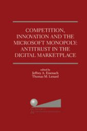 book Competition, Innovation and the Microsoft Monopoly: Antitrust in the Digital Marketplace: Proceedings of a conference held by The Progress & Freedom Foundation in Washigton, DC February 5, 1998