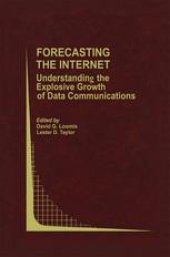 book Forecasting the Internet: Understanding the Explosive Growth of Data Communications