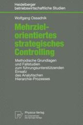 book Mehrzielorientiertes strategisches Controlling: Methodische Grundlagen und Fallstudien zum führungsunterstützenden Einsatz des Analytischen Hierarchie-Prozesses