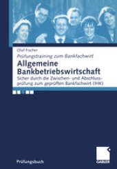 book Allgemeine Bankbetriebswirtschaft: Sicher durch die Zwischen- und Abschlussprüfung zum geprüften Bankfachwirt (IHK)