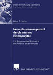 book Innovationsmanagement durch internes Risikokapital: Zur Sicherung der Rationalität des Aufbaus neuer Ventures