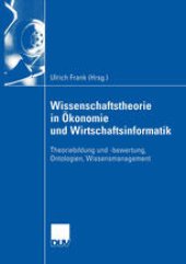 book Wissenschaftstheorie in Ökonomie und Wirtschaftsinformatik: Theoriebildung und -bewertung, Ontologien, Wissensmanagement