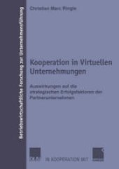 book Kooperation in Virtuellen Unternehmungen: Auswirkungen auf die strategischen Erfolgsfaktoren der Partnerunternehmen