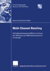 book Multi-Channel-Retailing: Verhaltenswissenschaftliche Analyse der Wirkung von Mehrkanalsystemen im Handel