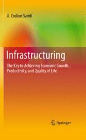 book Infrastructuring: The Key to Achieving Economic Growth, Productivity, and Quality of Life