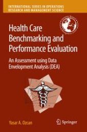 book Health Care Benchmarking and Performance Evaluation: An Assessment using Data Envelopment Analysis (DEA)