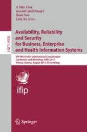 book Availability, Reliability and Security for Business, Enterprise and Health Information Systems: IFIP WG 8.4/8.9 International Cross Domain Conference and Workshop, ARES 2011, Vienna, Austria, August 22-26, 2011. Proceedings