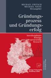 book Gründungsprozess und Gründungserfolg: Interdisziplinäre Beiträge zum Entrepreneurship Research