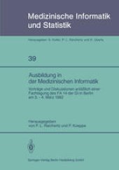 book Ausbildung in der Medizinischen Informatik: Vorträge und Diskussionen anläßlich einer Fachtagung des FA 14 der GI in Berlin am 3.–4. März 1982