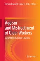 book Ageism and Mistreatment of Older Workers: Current Reality, Future Solutions