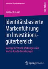 book Identitätsbasierte Markenführung im Investitionsgüterbereich: Management und Wirkungen von Marke-Kunde-Beziehungen