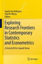 book Exploring Research Frontiers in Contemporary Statistics and Econometrics: A Festschrift for Leopold Simar