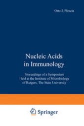 book Nucleic Acids in Immunology: Proceedings of a Symposium Held at the Institute of Microbiology of Rutgers, The State University