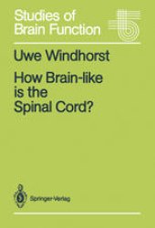 book How Brain-like is the Spinal Cord?: Interacting Cell Assemblies in the Nervous System