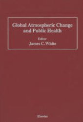 book Global Atmospheric Change and Public Health: Proceedings of a Conference Sponsored by Center for Environmental Information, Inc., 99 Court Street Rochester, New York 14604–1824