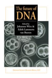 book The future of DNA: Proceedings of an international If gene conference on presuppositions in science and expectations in society held at the Goetheanum, Dornach, Switzerland, 2nd – 5th October 1996